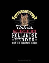 Always Be Yourself Unless You Can Be A Hollandse Herder Then Be A Hollandse Herder: Storyboard Notebook 16