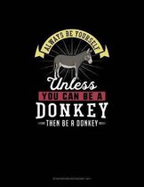 Always Be Yourself Unless You Can Be A Donkey Then Be A Donkey: Storyboard Notebook 16