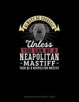 Always Be Yourself Unless You Can Be A Neapolitan Mastiff Then Be A Neapolitan Mastiff: Knitting Graph Paper Notebook - 4