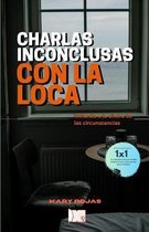 Charlas Inconclusas Con La Loca