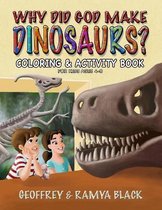 Why Did God Make Dinosaurs? - Coloring & Activity Book For Kids Ages 4-8