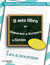 Il Mio Libro Per Imparare a Scrivere in Corsivo: Quaderno di Pregrafismo Prescolastico