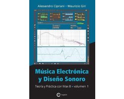 Música Electrónica y Diseño Sonoro - Teoría y Práctica con Max 8 - Volumen 1