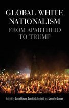 Global White Nationalism From Apartheid to Trump Racism, Resistance and Social Change