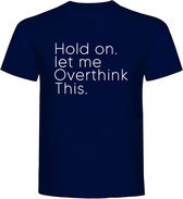 T-Shirt - Casual T-Shirt - Fun T-Shirt - Fun Tekst - Lifestyle T-Shirt - Hold On Let Me Overthink This - Navy - XL