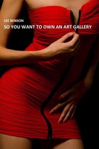 Art For Art's Sake? No Way! 1 - So You Want To Own An Art Gallery