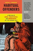 Habitual Offenders - A True Tale of Nuns, Prostitutes, and Murderers in Seventeenth-Century Italy