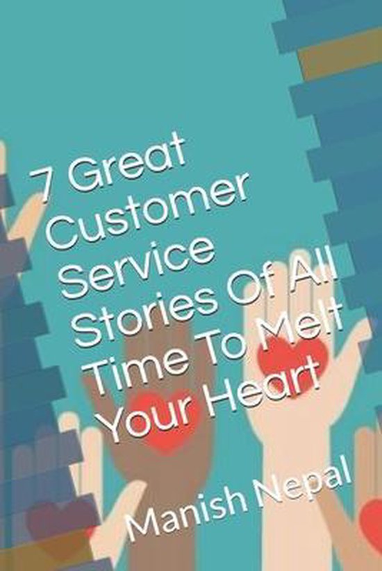 7 Great Customer Service Stories Of All Time To Melt Your He ... - cover