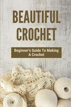 Beautiful Crochet: Beginner's Guide To Making A Crochet