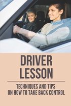 Driver Lesson: Techniques And Tips On How To Take Back Control