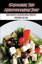 Embracing The Mediterranean Diet: Enjoy Healthy & Delicious Meals Perfectly Portioned For Two