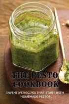The Pesto Cookbook: Inventive Recipes That Start With Homemade Pestos