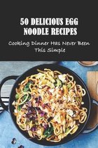 50 Delicious Egg Noodle Recipes: Cooking Dinner Has Never Been This Simple