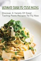 Ultimate Guide To Cook Pastas: Discover A Variety Of Great Tasting Pasta Recipes To Try Now