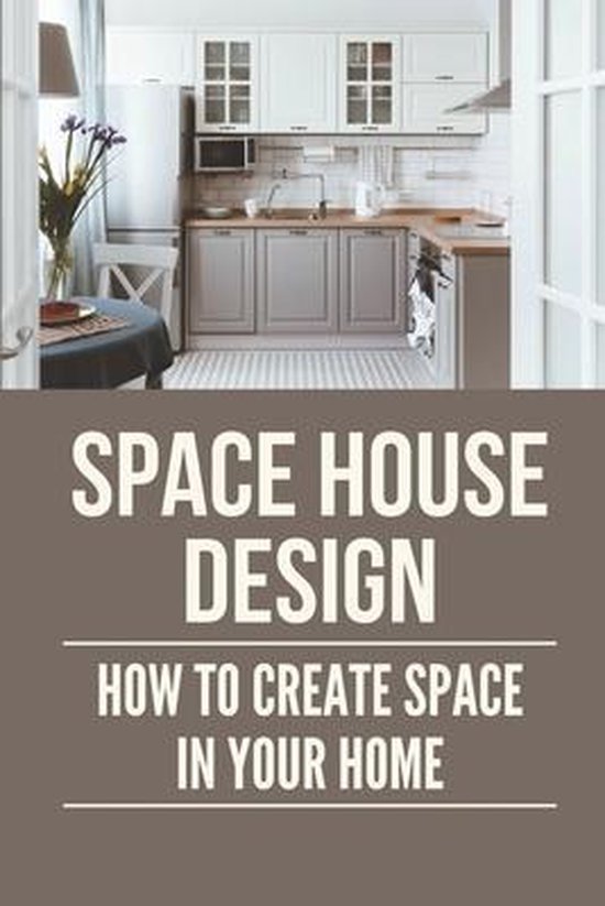 Space House Design How To Create Space In Your Home, Barton Minjarez