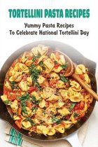 Tortellini Pasta Recipes: Yummy Pasta Recipes To Celebrate National Tortellini Day