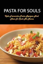 Pasta For Souls: Kids Favourite Pasta Recipes And How To Cook At Home