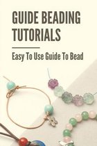 Guide Beading Tutorials: Easy To Use Guide To Bead