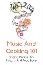 Music And Cooking 101: Singing Recipes For A Music And Food Lover