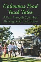 Columbus Food Truck Tales: A Path Through Columbus' Thriving Food Truck Scene