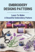 Embroidery Designs Patterns: Learn To Make A Beautiful Embroidery Pattern