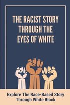 The Racist Story Through The Eyes Of White: Explore The Race-Based Story Through White Block