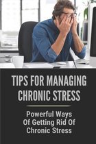 Tips For Managing Chronic Stress: Powerful Ways Of Getting Rid Of Chronic Stress