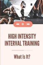 High Intensity Interval Training: What Is It?