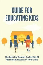 Guide For Educating Kids: The Keys For Parents To Get Rid Of Alarming Reactions Of Your Child