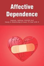 Affective Dependence: Insecure, Jealousy, Worried And Needy In Relationship & Learn To Deal With It