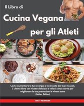 Il Libro di Cucina Vegana per gli Atleti I Vegan Cookbook For Athletes (Italian Edition)