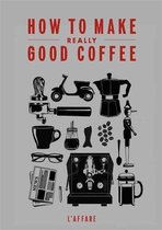 How to Make Really Good Coffee (Rev Ed)