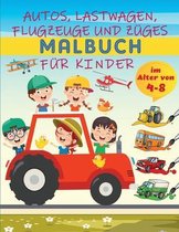 Autos, Lastwagen, Flugzeuge und Zuge Malbuch fur Kinder im Alter von 4-8