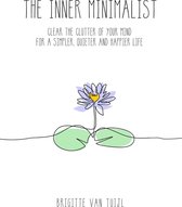 The Inner Minimalist - Clear the Clutter of Your Mind for a Simpler, Quieter and Happier Life