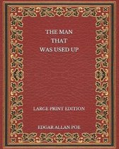 The Man That Was Used Up - Large Print Edition