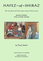 Hafez of Shiraz: Book Three, The Later Years