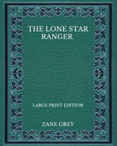 The Lone Star Ranger - Large Print Edition