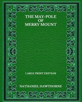 The May-Pole Of Merry Mount - Large Print Edition