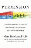 Permission to Feel Unlocking the Power of Emotions to Help Our Kids, Ourselves, and Our Society Thrive