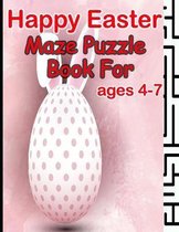 Happy Easter Maze Puzzle Book For Ages 4-7