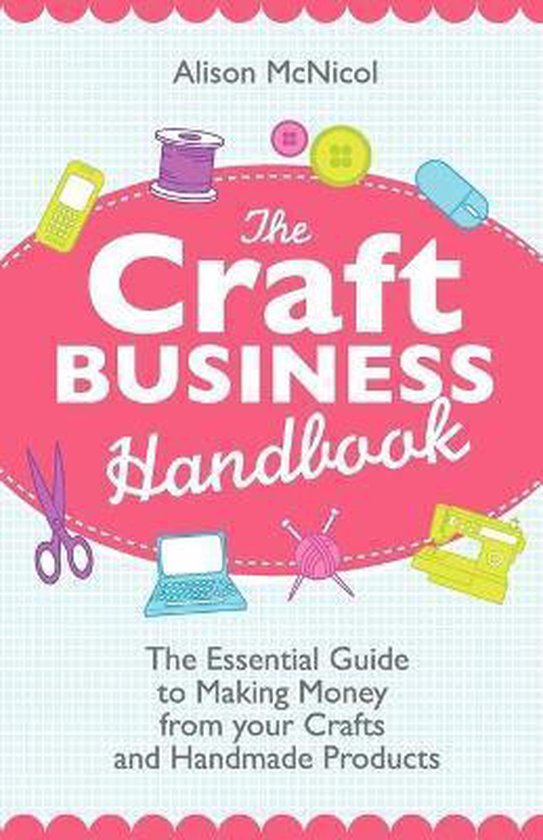 The Craft Business Handbook - The Essential Guide To Making  ... - cover
