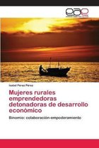 Mujeres rurales emprendedoras detonadoras de desarrollo economico