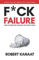 F*ck Failure - How to Persevere Through the Tough Times