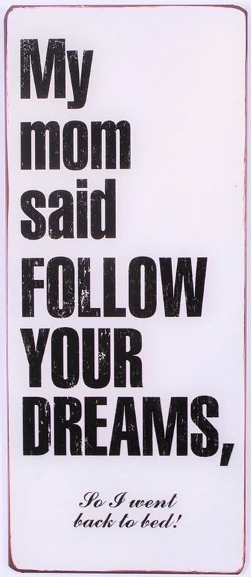 My Mom said follow Your Dreams, So I went Back to Bed! - Wandbord