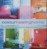 Colour Healing Home. Improve Your Well-Being an Your Home Using Colour Therapy