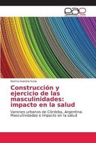 Construccion y ejercicio de las masculinidades