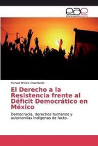 El Derecho a la Resistencia frente al Deficit Democratico en Mexico