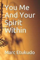 You Me And Your Spirit Within