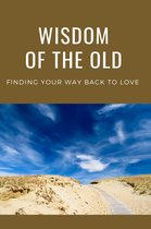 Wisdom Of The Old: Finding Your Way Back To Love
