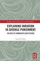Routledge Studies in Juvenile Justice and Delinquency - Explaining Variation in Juvenile Punishment